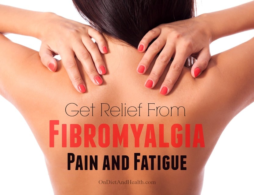 How To Get Relief From Fibromyalgia Pain and Fatigue - On Diet And Health
