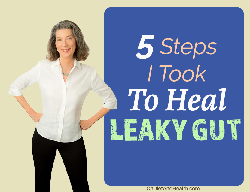 5 Steps I Took To Heal Leaky Gut // OnDietAndHealth.com