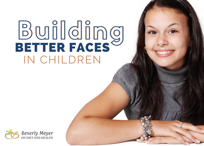 Building better faces in children save mean a prettier smile and room for all 32 adult teeth