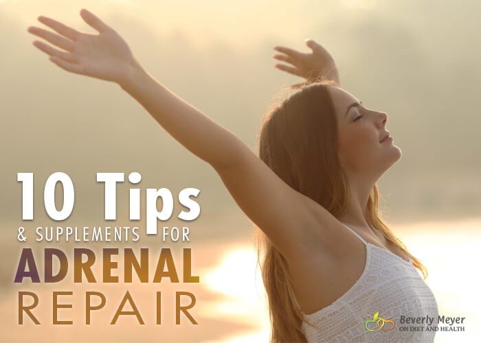 10 Tips and Supplements for Adrenal Fatigue and Repair can change your life