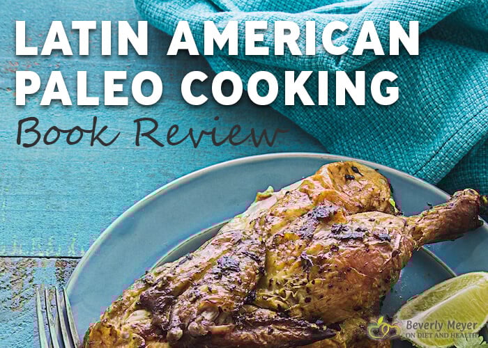Amanda Torres Latin American Paleo Cooking Book Review by Beverly Meyer